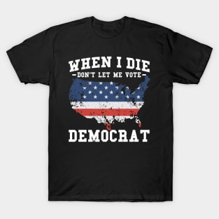 Retro Vintage When I Die Don't Let Me Vote Democrat T-Shirt